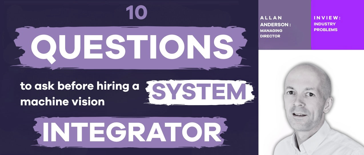 10 Questions to Ask Before Hiring a Machine Vision System Integrator
