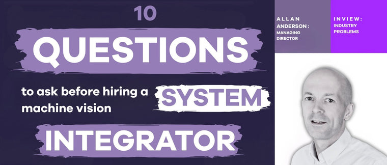 10 Questions to Ask Before Hiring a Machine Vision System Integrator