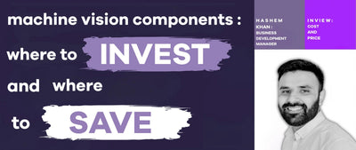 Machine Vision Components: Where to Invest and Where to Save