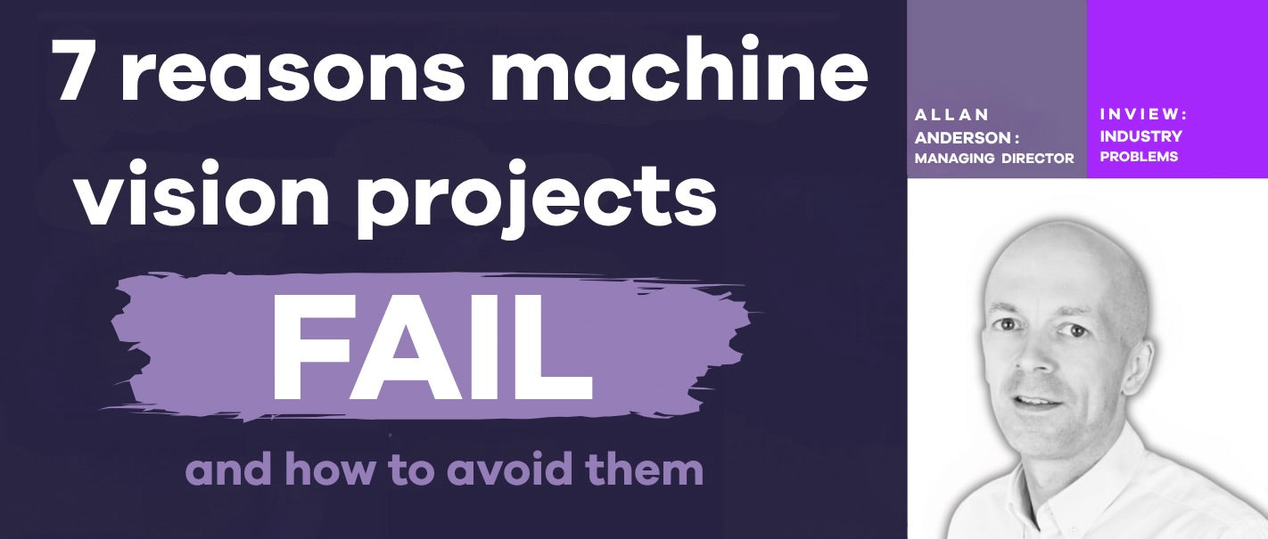 Why Machine Vision Projects Fail (And the 7 Things That Make Them Succeed)